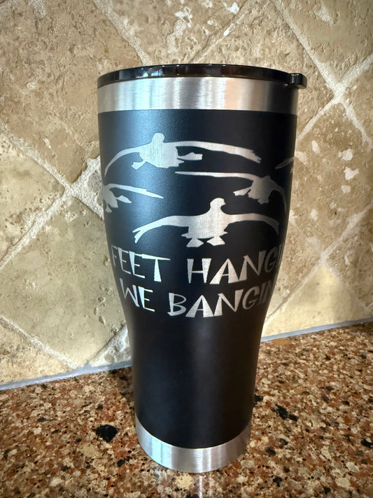 FEET HANGIN' WE BANGIN'- 30oz Tumbler