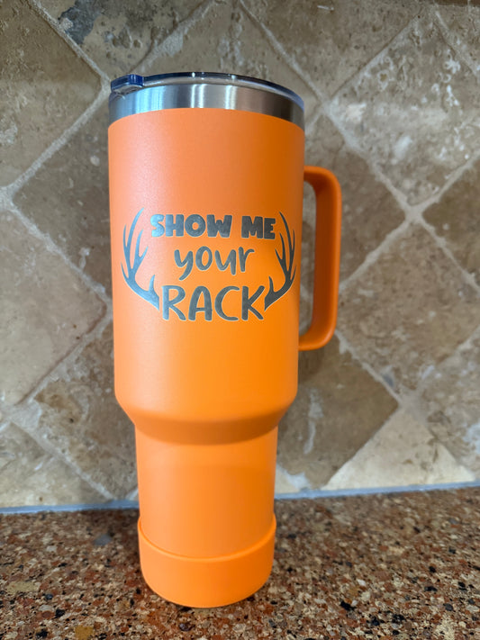 Orange "Show Me Your Rack"= 40 oz Tumbler